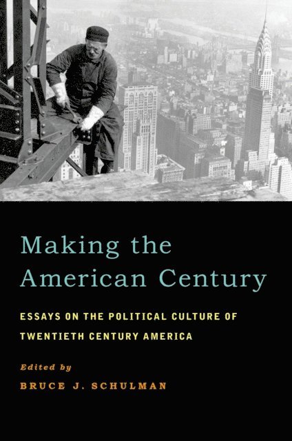 Bruce J. Schulman - Making the American Century, E-bok