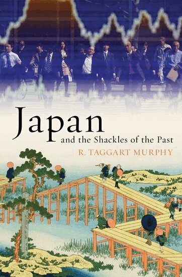 R. Taggart Murphy - Japan and the Shackles of the Past, Inbunden