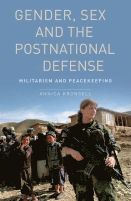 Annica Kronsell - Gender, Sex and the Postnational Defense, E-bok