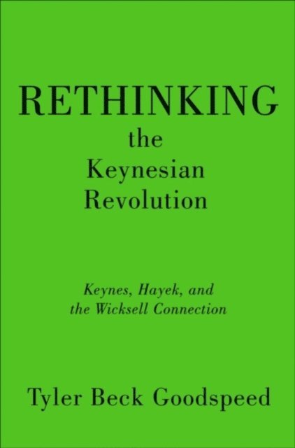 Tyler Beck Goodspeed - Rethinking the Keynesian Revolution, E-bok