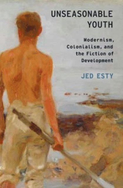 Jed Esty - Unseasonable Youth, E-bok