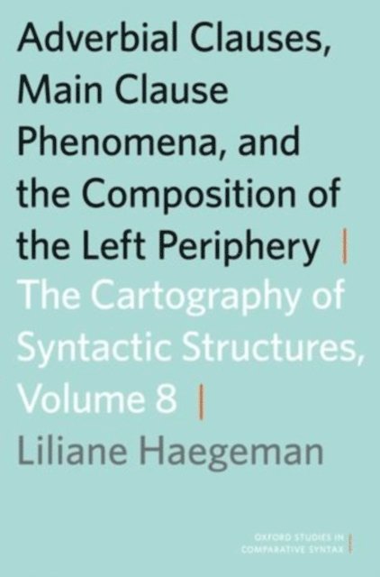 Liliane Haegeman - Adverbial Clauses, Main Clause Phenomena, and Composition of the Left Periphery, E-bok