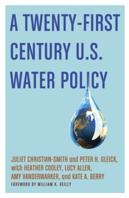 Kate A. Berry, Amy Vanderwarker, Lucy Allen, Heather Cooley, Peter H. Gleick, Juliet Christian-Smith - Twenty-First Century U.S. Water Policy, E-bok