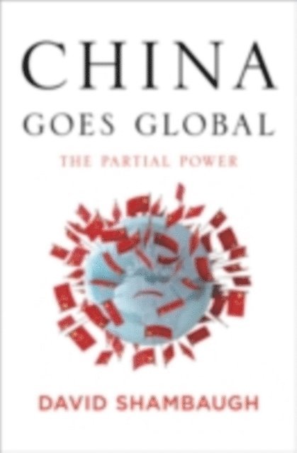 David Shambaugh - China Goes Global, E-bok