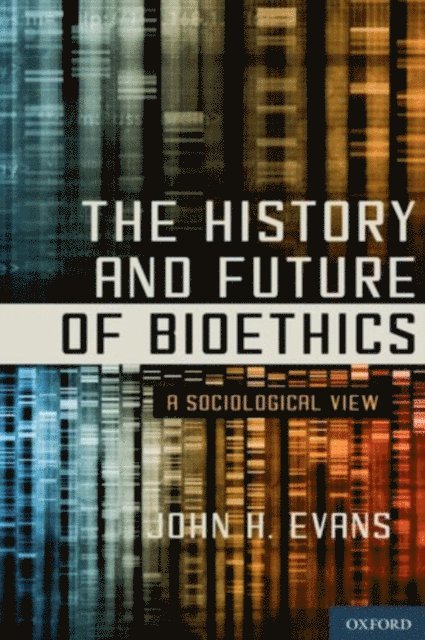 John H. Evans - History and Future of Bioethics, E-bok