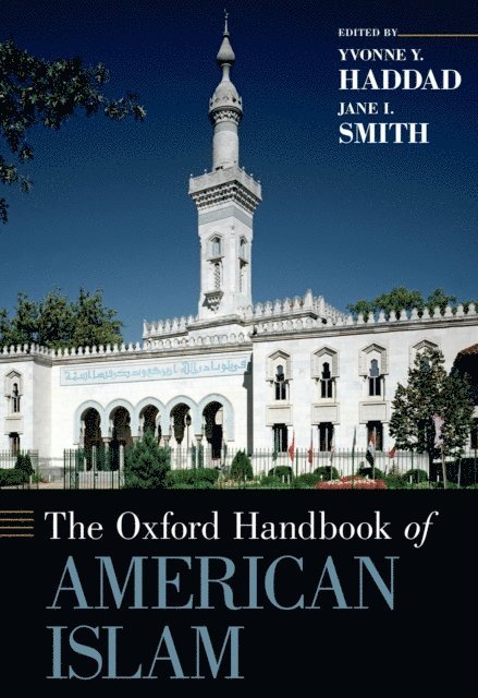 Jane I. Smith, Yvonne Y. Haddad - Oxford Handbook of American Islam, E-bok