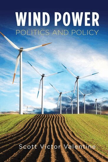 Scott Valentine - Wind Power Politics and Policy, Inbunden