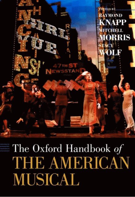 Stacy Wolf, Mitchell Morris, Raymond Knapp - Oxford Handbook of The American Musical, E-bok