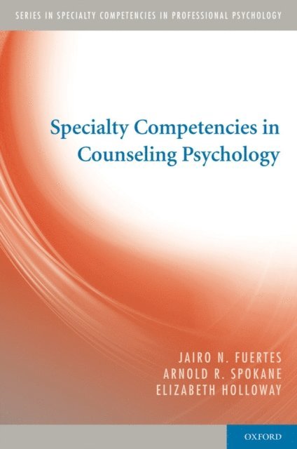 Elizabeth Holloway, Arnold Spokane, Jairo N. Fuertes - Specialty Competencies in Counseling Psychology, E-bok
