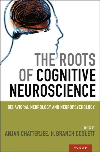 H. Branch Coslett, Anjan Chatterjee - Roots of Cognitive Neuroscience, E-bok