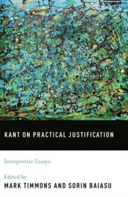 Sorin Baiasu, Mark Timmons - Kant on Practical Justification, E-bok