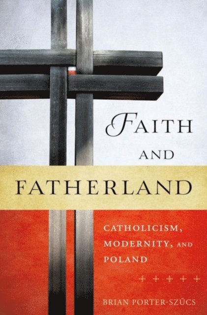 Brian Porter-Szucs - Faith and Fatherland, E-bok