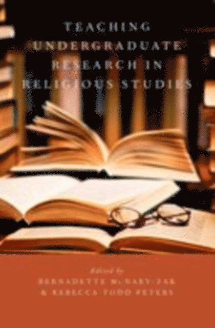 Rebecca Todd Peters, Bernadette McNary-Zak - Teaching Undergraduate Research in Religious Studies, E-bok