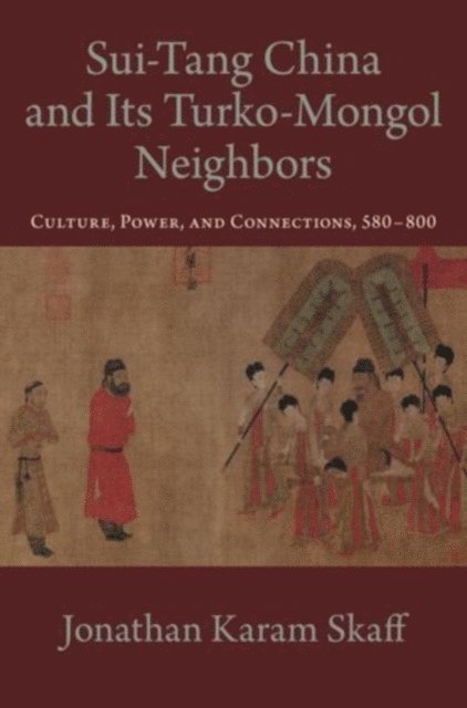 Jonathan Karam Skaff - Sui-Tang China and Its Turko-Mongol Neighbors, E-bok