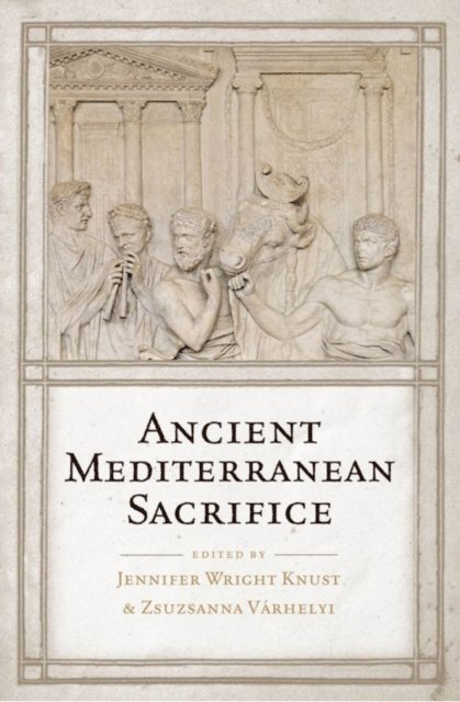 Zsuzsanna Varhelyi, Jennifer Wright Knust - Ancient Mediterranean Sacrifice, E-bok