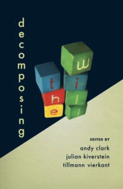 Tillmann Vierkant, Julian Kiverstein, Andy Clark - Decomposing the Will, E-bok