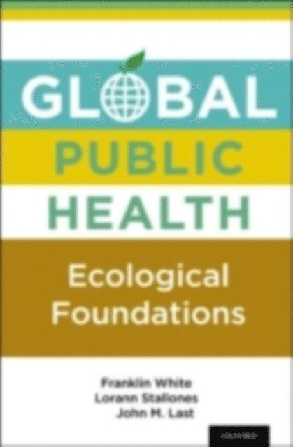 John M. Last, Lorann Stallones, Franklin White - Global Public Health, E-bok