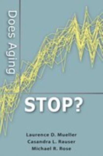 Michael R. Rose, Casandra L. Rauser, Laurence D. Mueller - Does Aging Stop?, E-bok