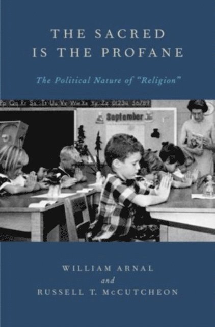 Russell T. McCutcheon, William Arnal - Sacred Is the Profane, E-bok