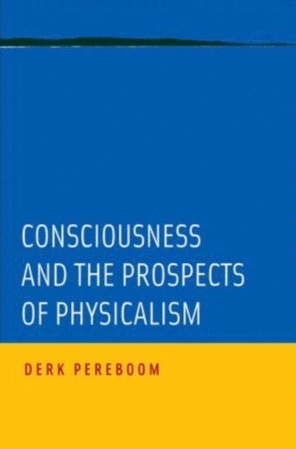 Derk Pereboom - Consciousness and the Prospects of Physicalism, E-bok