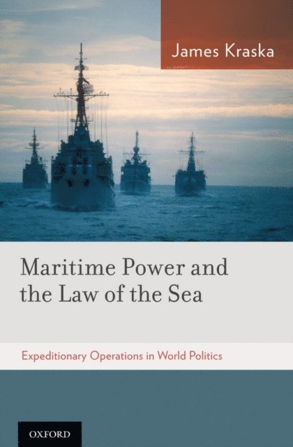 James Kraska - Maritime Power and the Law of the Sea:, E-bok