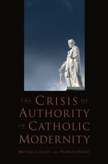 Francis Oakley, Michael J. Lacey - Crisis of Authority in Catholic Modernity, E-bok