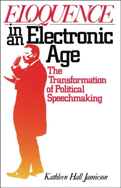 Kathleen Hall Jamieson - Eloquence in an Electronic Age, E-bok