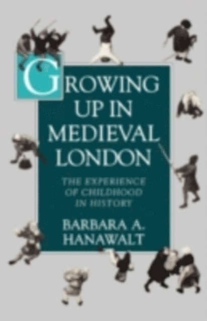 Barbara A. Hanawalt - Growing Up in Medieval London, E-bok