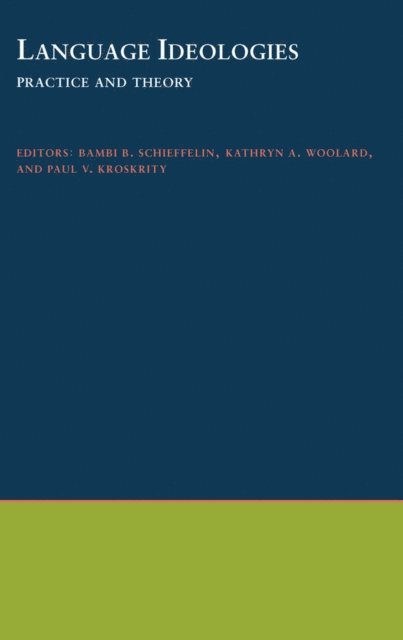 Paul V. Kroskrity, Kathryn A. Woolard, Bambi B. Schieffelin - Language Ideologies, E-bok