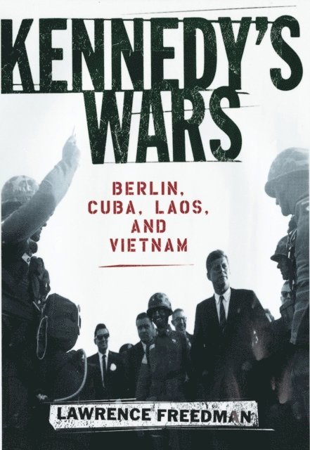 Lawrence Freedman - Kennedy's Wars, E-bok
