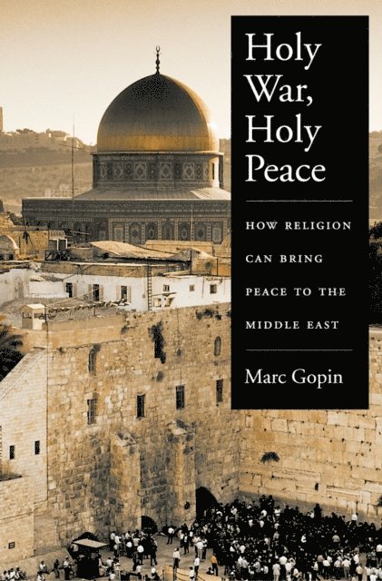 Marc Gopin - Holy War, Holy Peace, E-bok