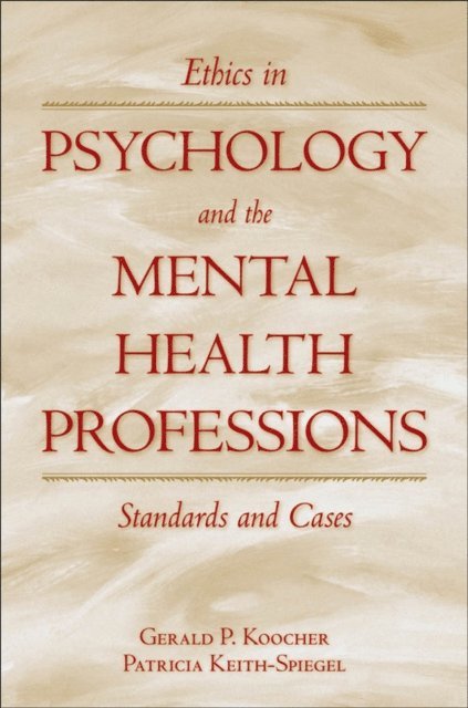 Patricia Keith-Spiegel, Gerald P. Koocher - Ethics in Psychology and the Mental Health Professions, E-bok