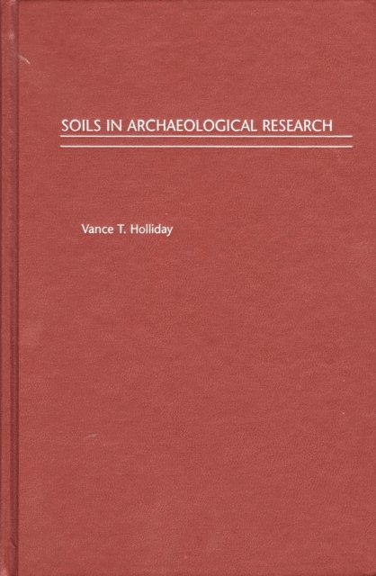 Vance T. Holliday - Soils in Archaeological Research, E-bok