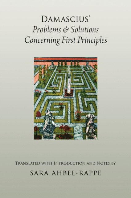 Sara Ahbel-Rappe - Damascius' Problems and Solutions Concerning First Principles, E-bok