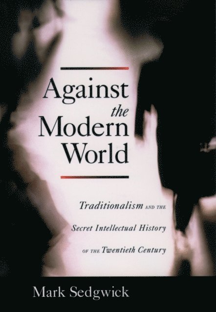 Mark Sedgwick - Against the Modern World, E-bok