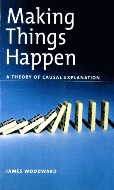 James Woodward - Making Things Happen, E-bok