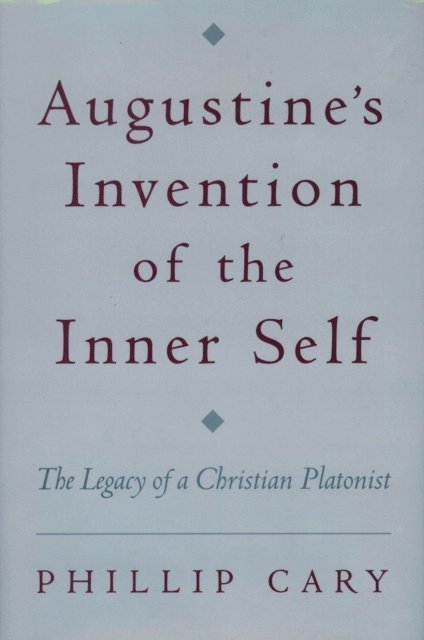 Phillip Cary - Augustine's Invention of the Inner Self, E-bok