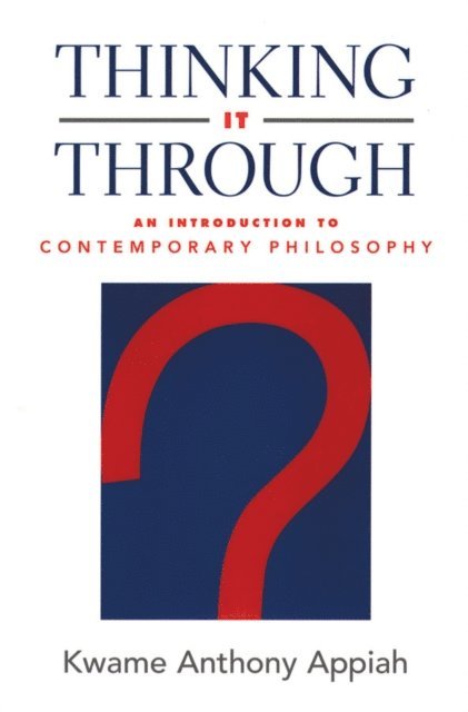 Kwame Anthony Appiah - Thinking It Through, E-bok