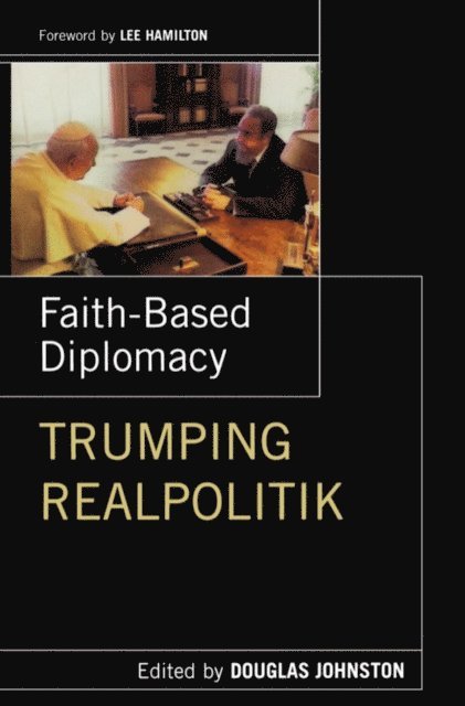 Douglas Johnston - Faith- Based Diplomacy Trumping Realpolitik, E-bok