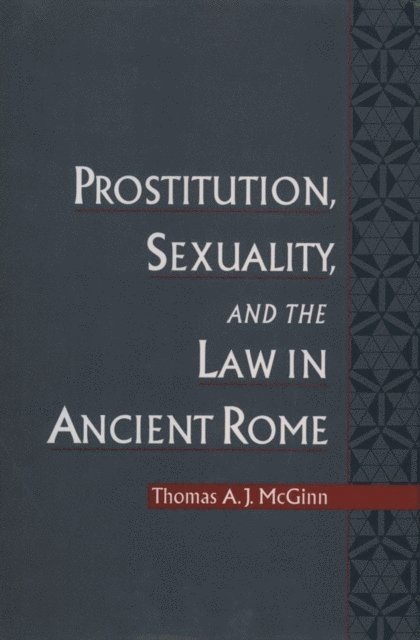 Thomas A. J. McGinn - Prostitution, Sexuality, and the Law in Ancient Rome, E-bok