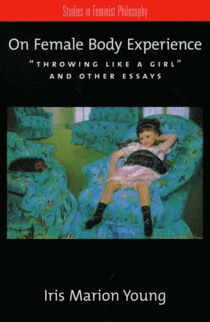 Iris Marion Young - On Female Body Experience, E-bok