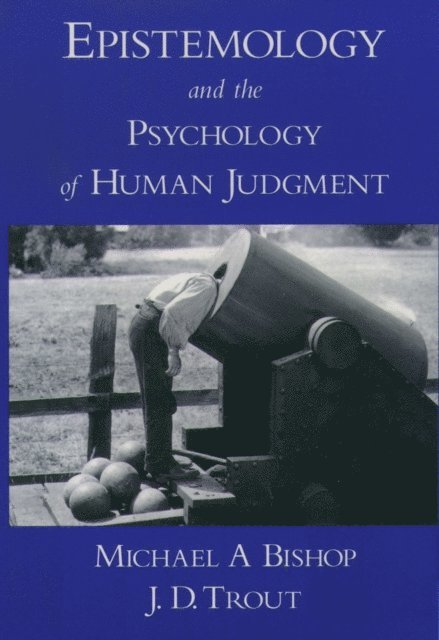 J. D. Trout, Michael A Bishop - Epistemology and the Psychology of Human Judgment, E-bok