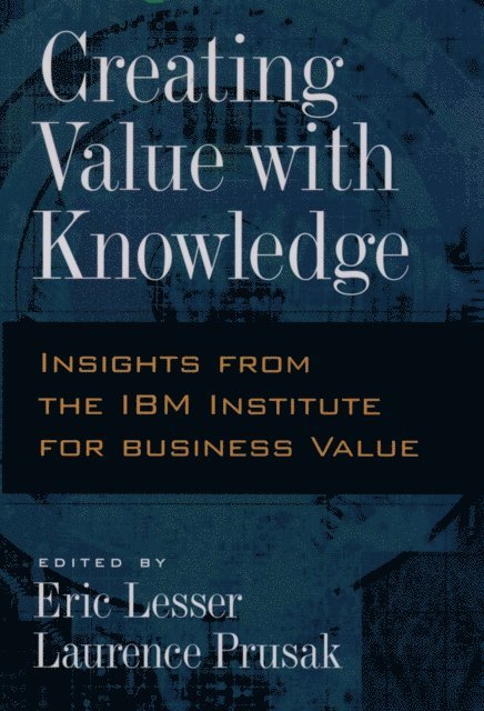Laurence Prusak, Eric Lesser - Creating Value with Knowledge, E-bok