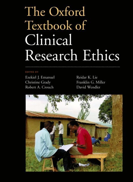David D. Wendler, Franklin G. Miller, Reidar K. Lie, Robert A. Crouch, Christine C. Grady, Ezekiel J. Emanuel - Oxford Textbook of Clinical Research Ethics, E-bok