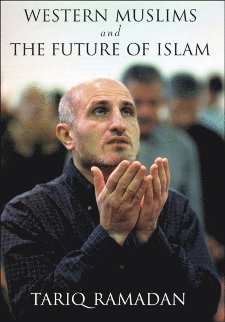Tariq Ramadan - Western Muslims and the Future of Islam, E-bok