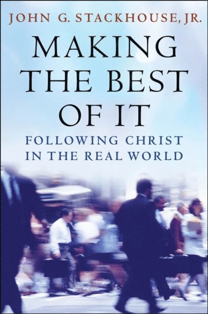 John G. Stackhouse Jr. - Making the Best of It, E-bok