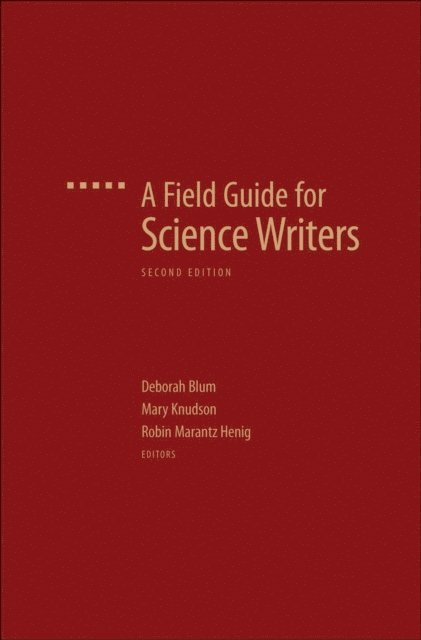 Robin Marantz Henig, Mary Knudson, Deborah Blum - Field Guide for Science Writers, E-bok