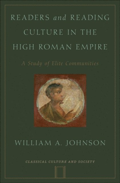 William A. Johnson - Readers and Reading Culture in the High Roman Empire, E-bok