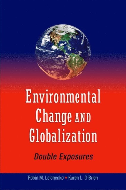 Karen O'Brien, Robin Leichenko - Environmental Change and Globalization: Double Exposures, E-bok