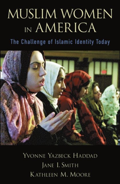 Kathleen M. Moore, Jane I. Smith, Yvonne Yazbeck Haddad - Muslim Women in America, E-bok